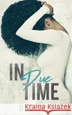 In Due Time B. Love 9781983844829 Createspace Independent Publishing Platform - książka