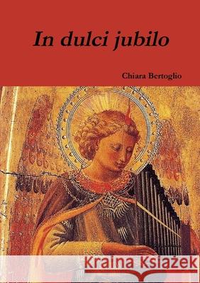 In dulci jubilo Chiara Bertoglio 9781447723387 Lulu Press - książka