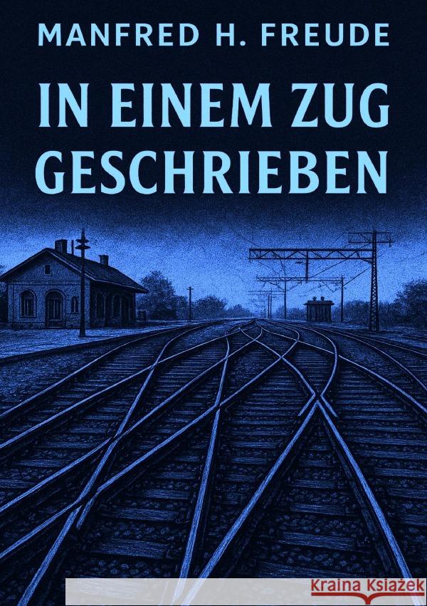 In einem Zug geschrieben. Freude, Manfred H. 9783565028269 epubli - książka