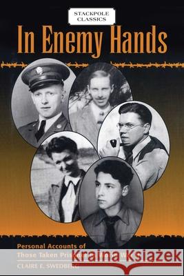 In Enemy Hands: Personal Accounts of Those Taken Prisoner in World War II Claire E. Swedberg 9780811737586 Stackpole Books - książka