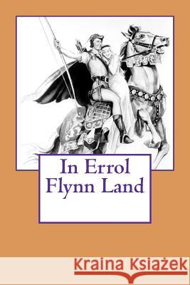 In Errol Flynn Land Errol John Kidd 9781468159783 Createspace - książka