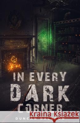 In Every Dark Corner: Horror Stories Duncan Ralston 9781988819235 Shadow Work Publishing - książka