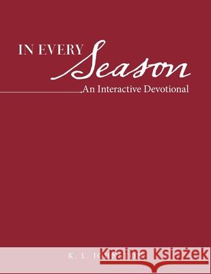 In Every Season: An Interactive Devotional K L Johnston 9781664205819 WestBow Press - książka
