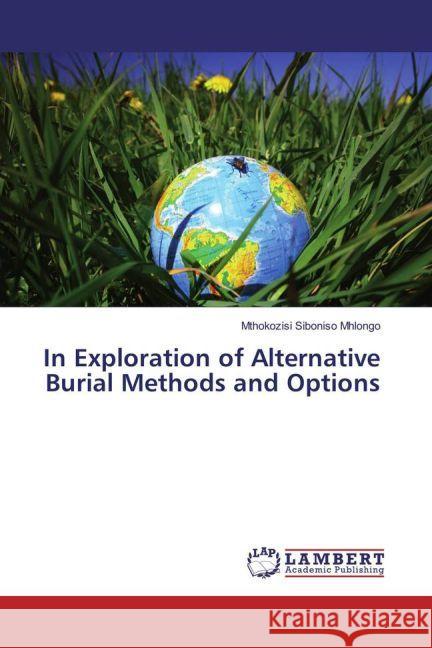 In Exploration of Alternative Burial Methods and Options Mhlongo, Mthokozisi Siboniso 9783330327801 LAP Lambert Academic Publishing - książka