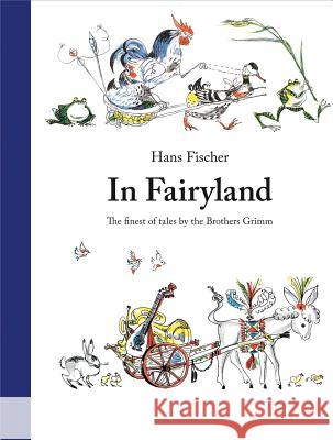 In Fairyland: The Finest of Tales by the Brothers Grimm Fischer, Hans 9780735843394 Northsouth Books - książka