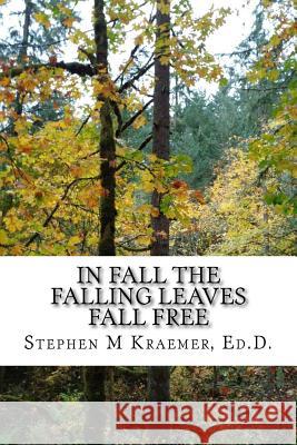 In Fall the Falling Leaves Fall Free Stephen M. Kraeme 9781979825719 Createspace Independent Publishing Platform - książka