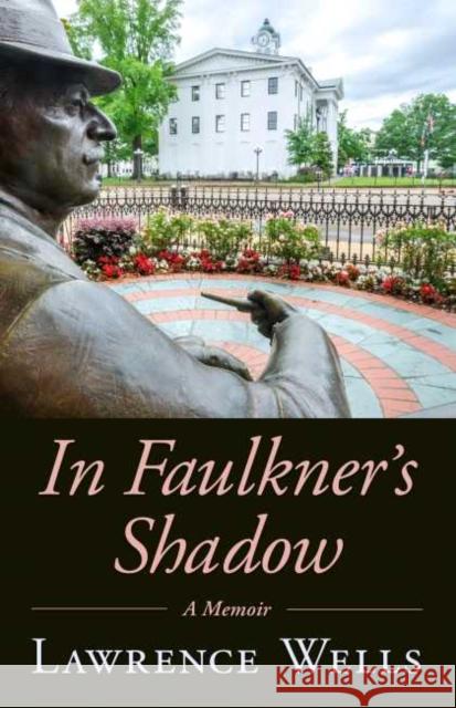 In Faulkner's Shadow: A Memoir Lawrence Wells 9781496829917 University Press of Mississippi - książka