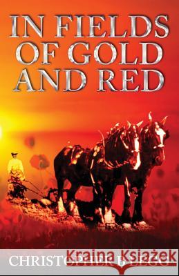In Fields of Gold and Red Christopher Legg   9781999749101 Christopher B Legg - książka
