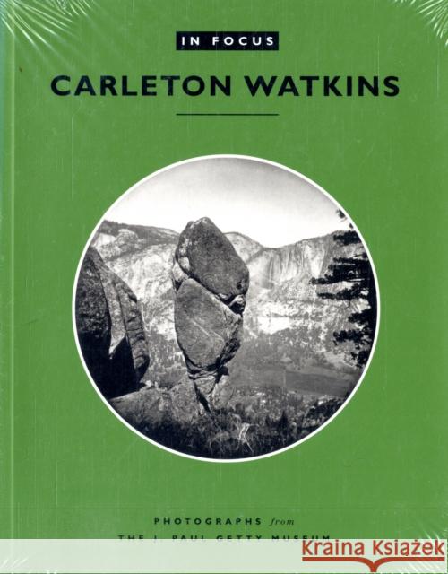 In Focus: Carleton E. Watkins: Photographs from the J. Paul Getty Museum J Paul Getty Museum                      Carleton E. Watkins 9780892363995 J. Paul Getty Trust Publications - książka