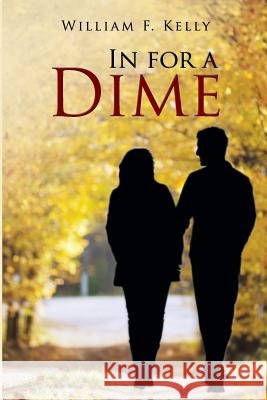 In for A Dime William F. Kelly 9781312982659 Lulu.com - książka