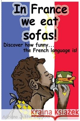 In France we eat sofas! Capuano, Adriano Justin 9781517590178 Createspace Independent Publishing Platform - książka