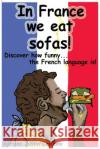 In France we eat sofas! Capuano, Adriano Justin 9781517590178 Createspace Independent Publishing Platform
