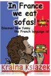 In France we eat sofas! Bumper edition Capuano, Adriano Justin 9781545508121 Createspace Independent Publishing Platform