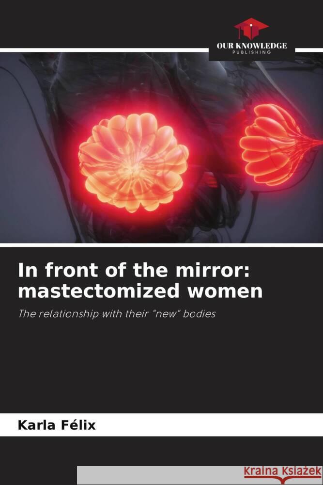 In front of the mirror: mastectomized women Félix, Karla 9786206459323 Our Knowledge Publishing - książka