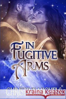 In Fugitive Arms Christine Michels 9780991789559 Northern Fire Publishing - książka
