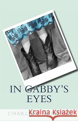 In Gabby's Eyes Charlene M. Jostes 9781456598587 Createspace - książka