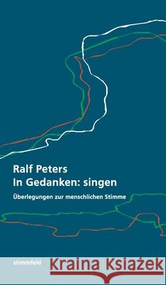 In Gedanken: singen: Überlegungen zur menschlichen Stimme Peters, Ralf 9783347164840 Tredition Gmbh - książka