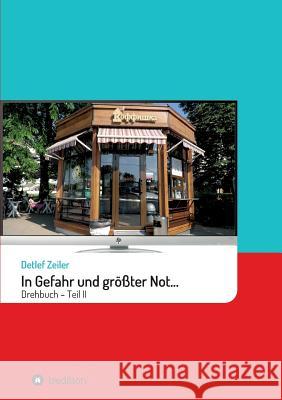 In Gefahr und größter Not... II: Drehbuch - Teil 2 Zeiler, Detlef 9783746951669 Tredition Gmbh - książka