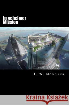 In Geheimer Mission: Geheimakte Mars 15 D. W. McGillen 9781537056012 Createspace Independent Publishing Platform - książka