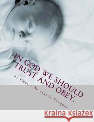 IN GOD we should trust and obey.: hmv publishings 2013 Montanez Vazquez, Hector 9781482043792 Createspace - książka