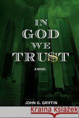 In God We Tru$t MR John G. Griffin 9781461021896 Createspace - książka