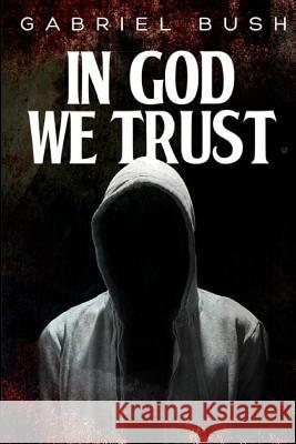 In God We Trust Gabriel Bush 9781542514644 Createspace Independent Publishing Platform - książka