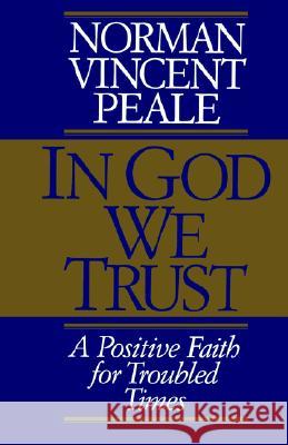 In God We Trust: A Positive Faith for Troubled Times Norman Vincent Peale 9780785287728 Thomas Nelson Publishers - książka