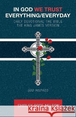 In God We Trust Everything/Everyday: Daily Devotional the Bible the King James Version Shirley Rose Nelson 9781664283831 WestBow Press - książka