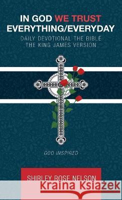 In God We Trust Everything/Everyday: Daily Devotional the Bible the King James Version Shirley Rose Nelson 9781664283848 WestBow Press - książka