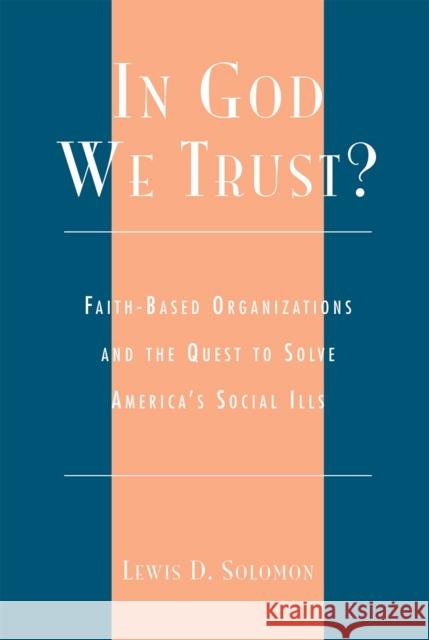 In God We Trust?: Faith-Based Organizations and the Quest to Solve America's Social Ills Solomon, Lewis D. 9780739124208 Lexington Books - książka