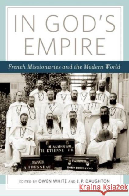 In God's Empire: French Missionaries and the Modern World White, Owen 9780195396447 Oxford University Press, USA - książka