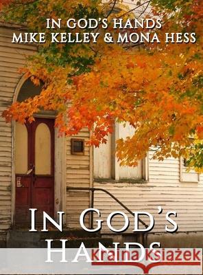 In God's Hands Mike Kelley Mona Hess 9781951497705 Published by Parables - książka