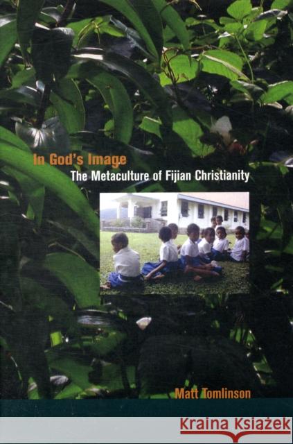 In God's Image: The Metaculture of Fijian Christianityvolume 5 Tomlinson, Matthew Akim 9780520257788 University of California Press - książka