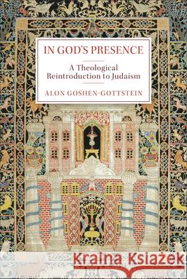 In God's Presence: A Theological Reintroduction to Judaism Alon Goshen-Gottstein 9781540969835 Baker Academic - książka