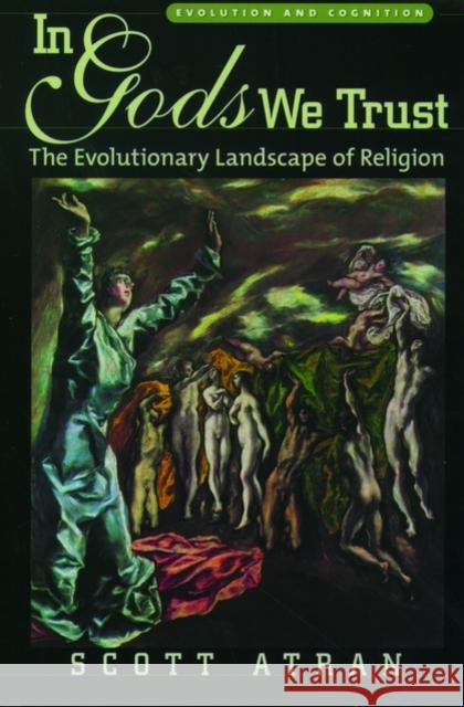 In Gods We Trust: The Evolutionary Landscape of Religion Atran, Scott 9780195178036 Oxford University Press - książka