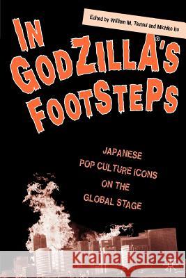 In Godzilla's Footsteps: Japanese Pop Culture Icons on the Global Stage Tsutsui, W. 9781403964632  - książka