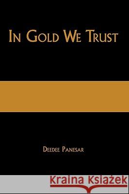 In Gold We Trust: The True Story of the Papalia Twins and Their Battle for Truth and Justice Panesar, Deedee 9781426916687 Trafford Publishing - książka