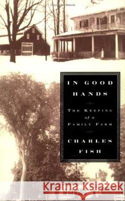 In Good Hands: The Keeping of a Family Farm Charles Fish 9780374529826 Farrar Straus Giroux - książka