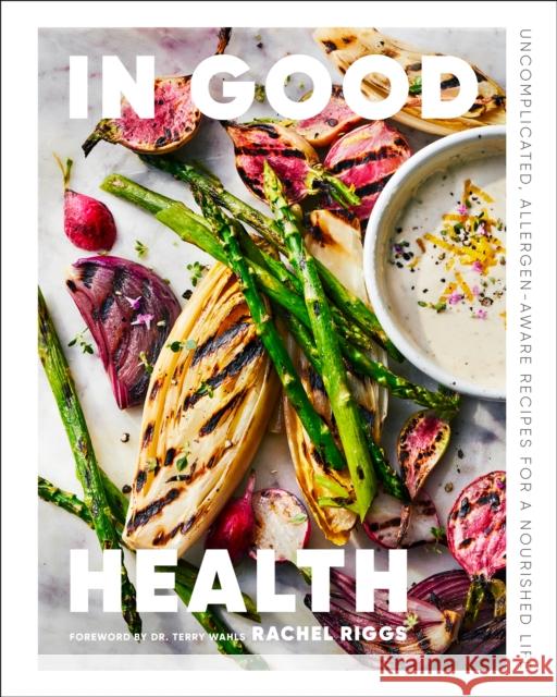 In Good Health: Uncomplicated, Allergen-Aware Recipes for a Nourished Life Rachel Riggs 9781773272788 Figure 1 Publishing - książka