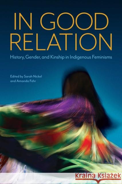 In Good Relation: History, Gender, and Kinship in Indigenous Feminisms Sarah Nickel Amanda Fehr 9780887558511 University of Manitoba Press - książka