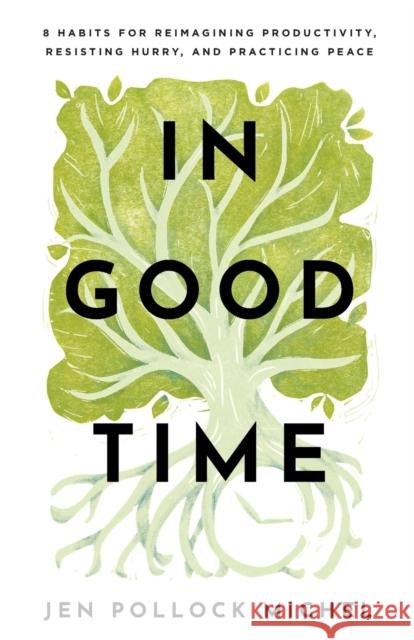 In Good Time – 8 Habits for Reimagining Productivity, Resisting Hurry, and Practicing Peace Jen Pollock Michel 9781540900548 Baker Publishing Group - książka