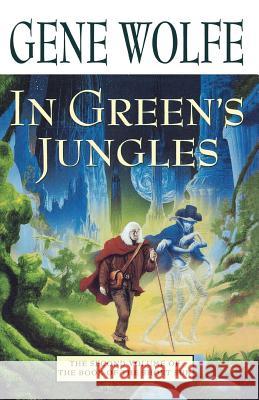 In Green's Jungles: The Second Volume of 'The Book of the Short Sun' Gene Wolfe 9780312873639 Tor Books - książka