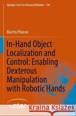 In-Hand Object Localization and Control: Enabling Dexterous Manipulation with Robotic Hands Martin Pfanne 9783031069697 Springer International Publishing - książka