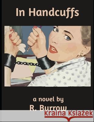 In Handcuffs R. Burrow 9781977080462 Independently Published - książka