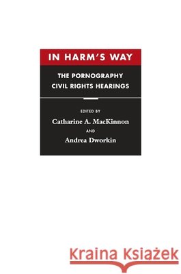 In Harm's Way: The Pornography Civil Rights Hearings MacKinnon, Catharine A. 9780674445796 Harvard University Press - książka