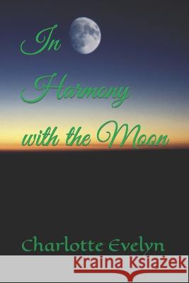 In Harmony with the Moon Charlotte Evelyn   9798398474947 Independently Published - książka