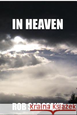 In Heaven: Angelic army conquests, book one. Rob Sargeant 9780978212346 Blurb - książka