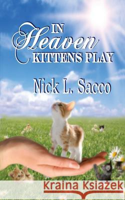 In Heaven Kittens Play: The Blue Angel and Her Garden of Pets Sacco, Nick L. 9781926918150 Ccb Publishing - książka