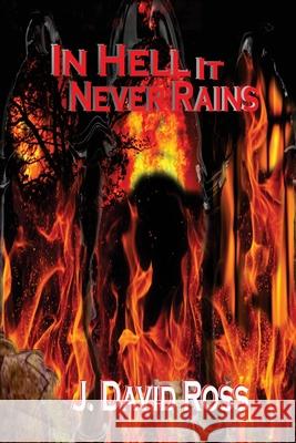 In Hell It Never Rains J. David Ross April Hardy-Rains 9781981303540 Createspace Independent Publishing Platform - książka