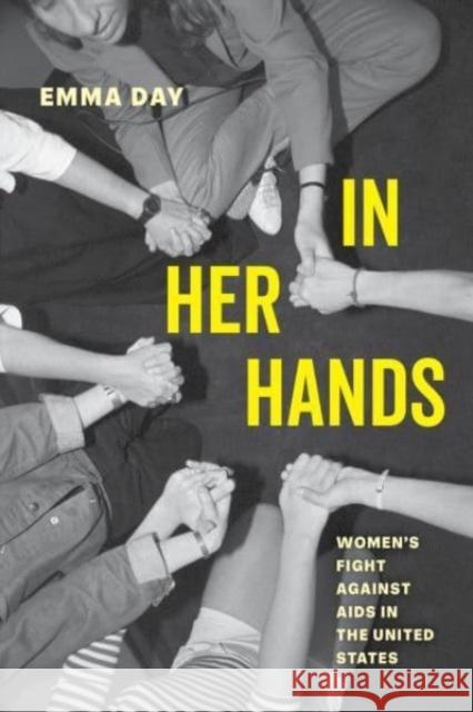 In Her Hands: Women's Fight against AIDS in the United States Dr. Emma Day 9780520389069 University of California Press - książka